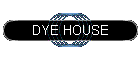 DYE HOUSE